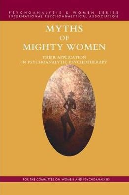 Myths of Mighty Women: Their Application Psychoanalytic Psychotherapy