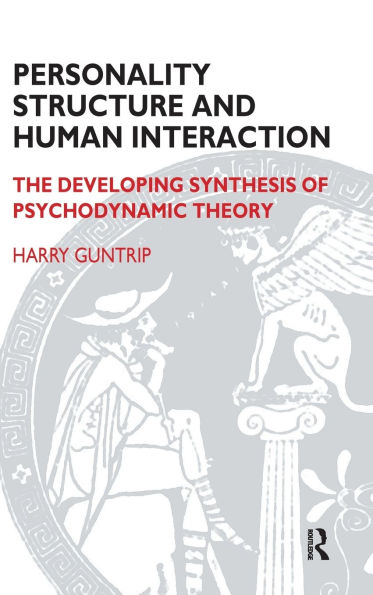 Personality Structure and Human Interaction: The Developing Synthesis of Psychodynamic Theory