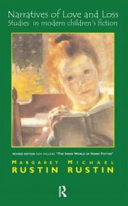 Title: Narratives of Love and Loss: Studies in Modern Children's Fiction, Author: Margaret Rustin