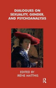 Title: Dialogues on Sexuality, Gender and Psychoanalysis, Author: Irene Matthis
