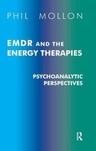 Title: EMDR and the Energy Therapies: Psychoanalytic Perspectives, Author: Phil Mollon