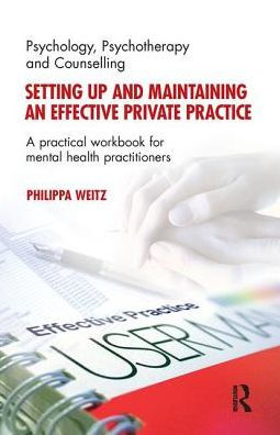 Setting Up and Maintaining an Effective Private Practice: A Practical Workbook for Mental Health Practitioners