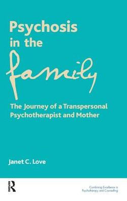 Psychosis The Family: Journey of a Transpersonal Psychotherapist and Mother