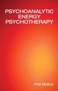 Title: Psychoanalytic Energy Psychotherapy, Author: Phil Mollon
