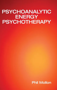 Title: Psychoanalytic Energy Psychotherapy, Author: Phil Mollon