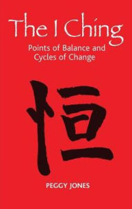 Title: The I Ching: Points of Balance and Cycles of Change, Author: Peggy Jones