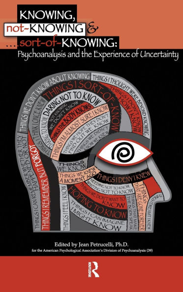 Knowing, Not-Knowing and Sort-of-Knowing: Psychoanalysis the Experience of Uncertainty
