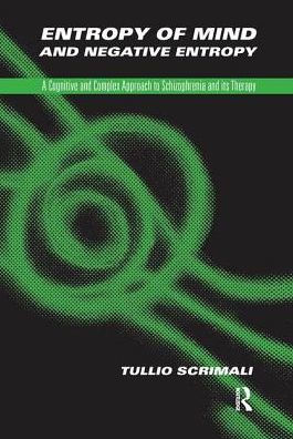 Entropy of Mind and Negative Entropy: A Cognitive and Complex Approach to Schizophrenia and its Therapy