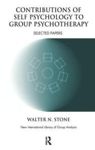 Title: Contributions of Self Psychology to Group Psychotherapy: Selected Papers, Author: Walter N. Stone