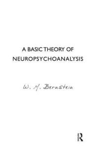 Title: A Basic Theory of Neuropsychoanalysis, Author: W.M. Bernstein