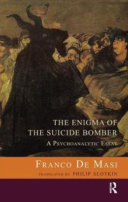 the Enigma of Suicide Bomber: A Psychoanalytic Essay