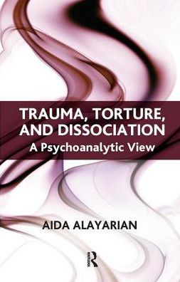 Trauma, Torture and Dissociation: A Psychoanalytic View
