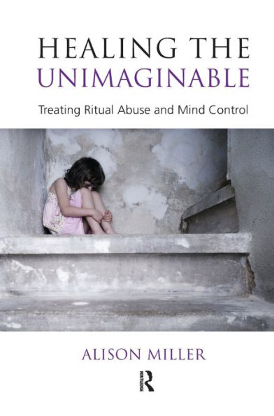 Healing the Unimaginable: Treating Ritual Abuse and Mind Control