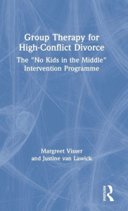Title: Group Therapy for High-Conflict Divorce: The 'No Kids in the Middle' Intervention Programme, Author: Margreet Visser