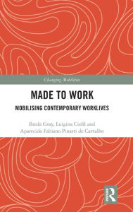 Title: Made To Work: Mobilising Contemporary Worklives, Author: Breda Gray