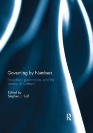 Title: Governing by Numbers: Education, governance, and the tyranny of numbers, Author: Stephen Ball