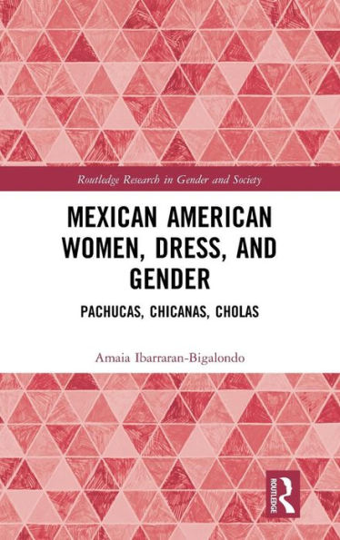 Mexican American Women, Dress and Gender: Pachucas, Chicanas, Cholas / Edition 1