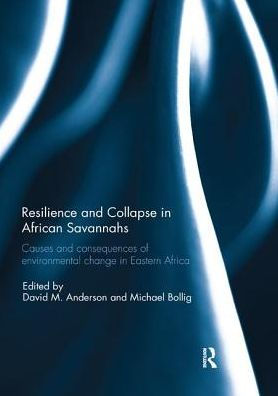 Resilience and Collapse African Savannahs: Causes consequences of environmental change east Africa