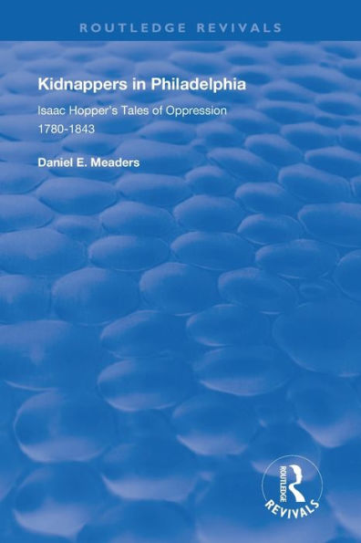 Kidnappers in Philadelphia: Isaac Hopper's Tales of Oppression, 1780-1843 / Edition 1