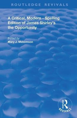 A Critical, Modern-Spelling Edition of James Shirley's The Opportunity