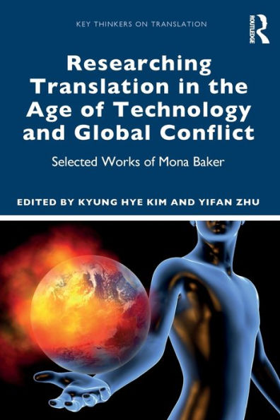 Researching Translation the Age of Technology and Global Conflict: Selected Works Mona Baker