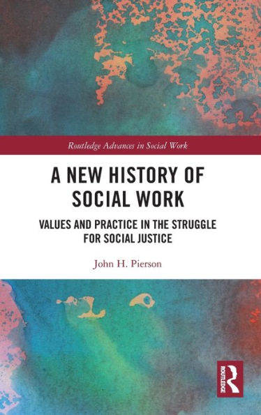 A New History of Social Work: Values and Practice in the Struggle for Social Justice