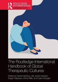 Title: The Routledge International Handbook of Global Therapeutic Cultures / Edition 1, Author: Daniel Nehring