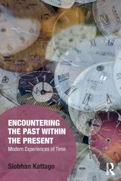 Encountering the Past within the Present: Modern Experiences of Time / Edition 1