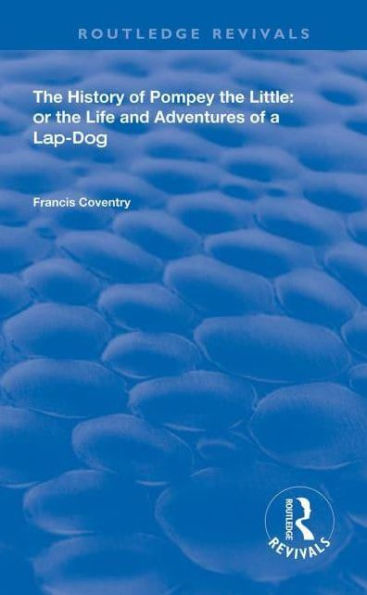 The History of Pompey Little: Or Life and Adventures a Lap-Dog