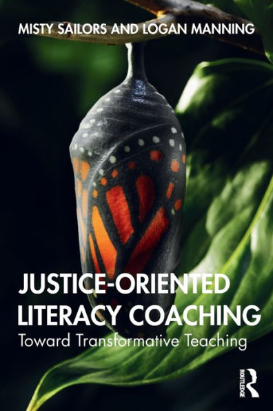 Justice-Oriented Literacy Coaching: Toward Transformative Teaching / Edition 1
