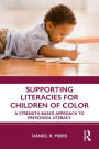 Supporting Literacies for Children of Color: A Strength-Based Approach to Preschool Literacy / Edition 1