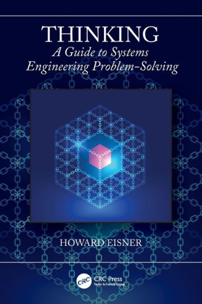 Thinking: A Guide to Systems Engineering Problem-Solving / Edition 1