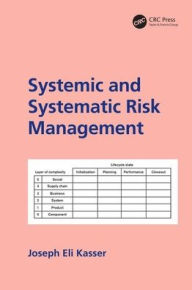 Title: Systemic and Systematic Risk Management / Edition 1, Author: Joseph E. Kasser