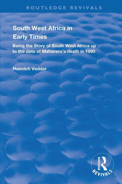South West Africa Early Times: Being the Story of up to Date Maharero's Death 1890