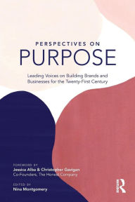 Title: Perspectives on Purpose: Leading Voices on Building Brands and Businesses for the Twenty-First Century / Edition 1, Author: Nina Montgomery