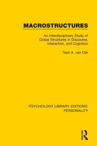 Title: Macrostructures: An Interdisciplinary Study of Global Structures in Discourse, Interaction, and Cognition, Author: Teun A. van Dijk