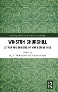 Title: Winston Churchill: At War and Thinking of War before 1939 / Edition 1, Author: B.J.C.  McKercher