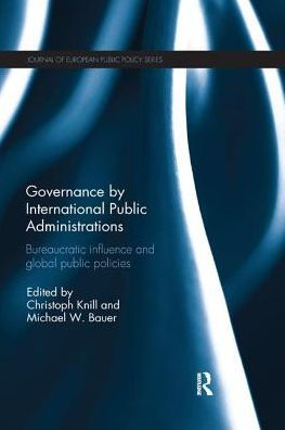 Governance by International Public Administrations: Bureaucratic Influence and Global Policies