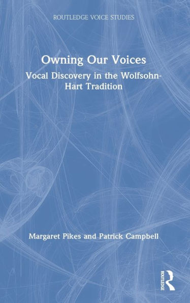 Owning Our Voices: Vocal Discovery in the Wolfsohn-Hart Tradition