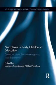 Title: Narratives in Early Childhood Education: Communication, Sense Making and Lived Experience, Author: Susanne Garvis