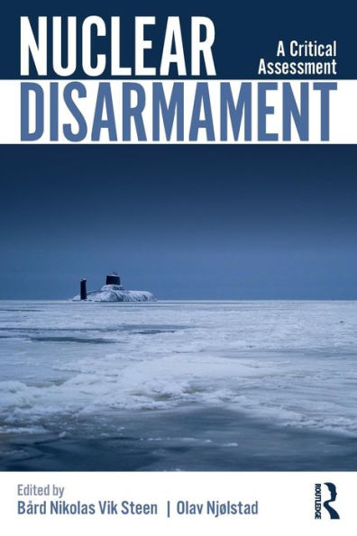 Nuclear Disarmament: A Critical Assessment / Edition 1