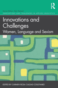 Title: Innovations and Challenges: Women, Language and Sexism / Edition 1, Author: Carmen Rosa Caldas-Coulthard