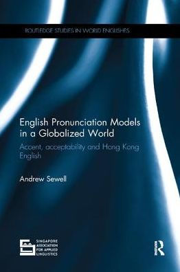 English Pronunciation Models in a Globalized World: Accent, Acceptability and Hong Kong English