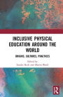 Inclusive Physical Education Around the World: Origins, Cultures, Practices / Edition 1