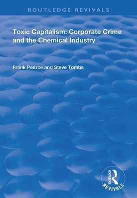 Toxic Capitalism: Corporate Crime and the Chemical Industry