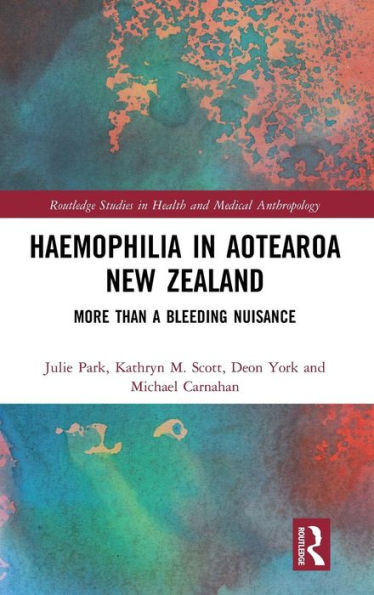 Haemophilia in Aotearoa New Zealand: More Than A Bleeding Nuisance / Edition 1