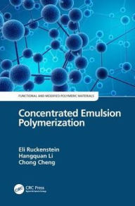Title: Concentrated Emulsion Polymerization / Edition 1, Author: Eli Ruckenstein