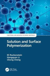 Title: Solution and Surface Polymerization / Edition 1, Author: Eli Ruckenstein