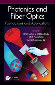 Title: Photonics and Fiber Optics: Foundations and Applications / Edition 1, Author: Tarun Kumar Gangopadhyay