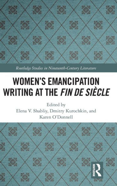 Women's Emancipation Writing at the Fin de Siecle / Edition 1